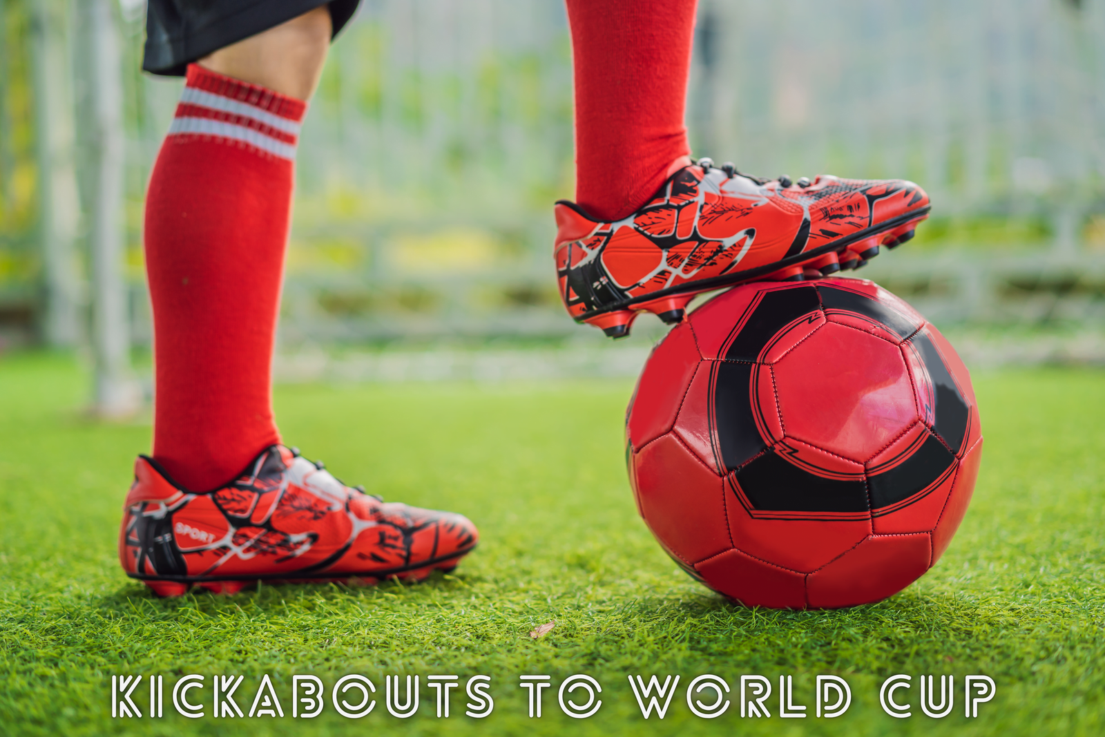 Kickabouts to World Cup