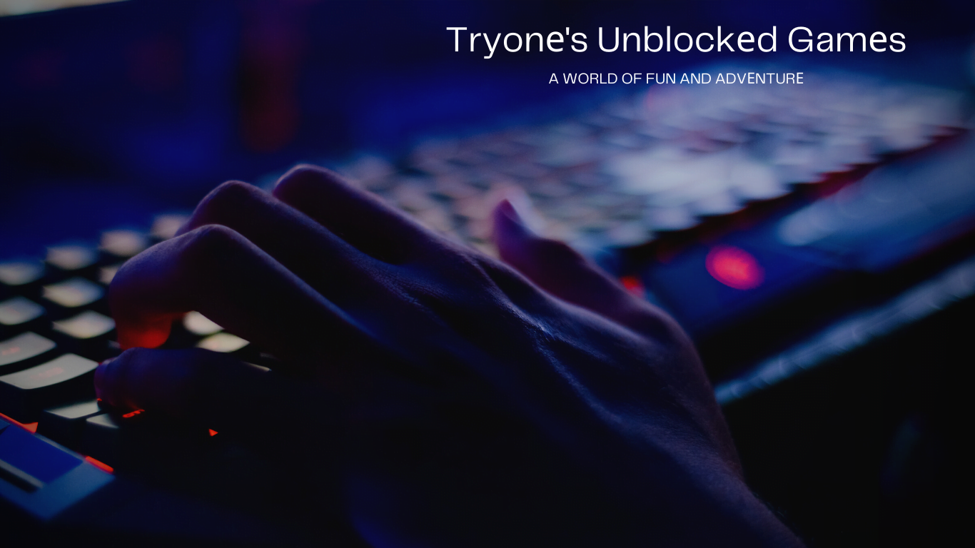 Tryonе's Unblockеd Gamеs